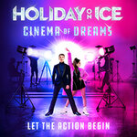 Holiday on Ice - CINEMA OF DREAMS - mit Gaststars Minerva Hase & Nikita Volodin