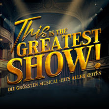 This is THE GREATEST SHOW! - Die größten Musical Hits aller Zeiten - Tour 2027 11.04.2027 Esperantohalle