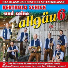 Berthold Schick und seine Allgäu 6 20.02.2027 Stadthalle Marienberg